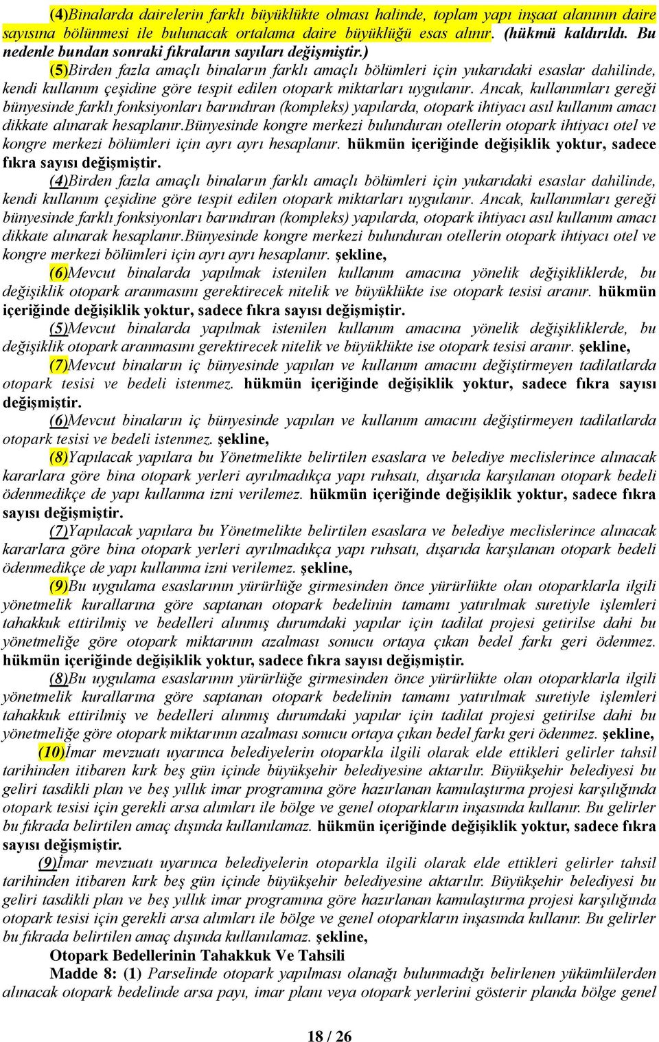 ) (5)Birden fazla amaçlı binaların farklı amaçlı bölümleri için yukarıdaki esaslar dahilinde, kendi kullanım çeşidine göre tespit edilen otopark miktarları uygulanır.