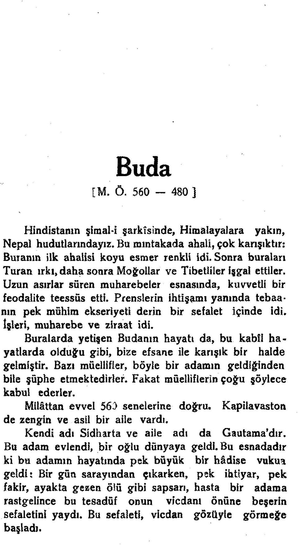 Prenslerin ihtişamı yanında tebaanın pek mühim ekseriyeti derin bir sefalet içinde idi. işleri, muharebe ve ziraat idi.