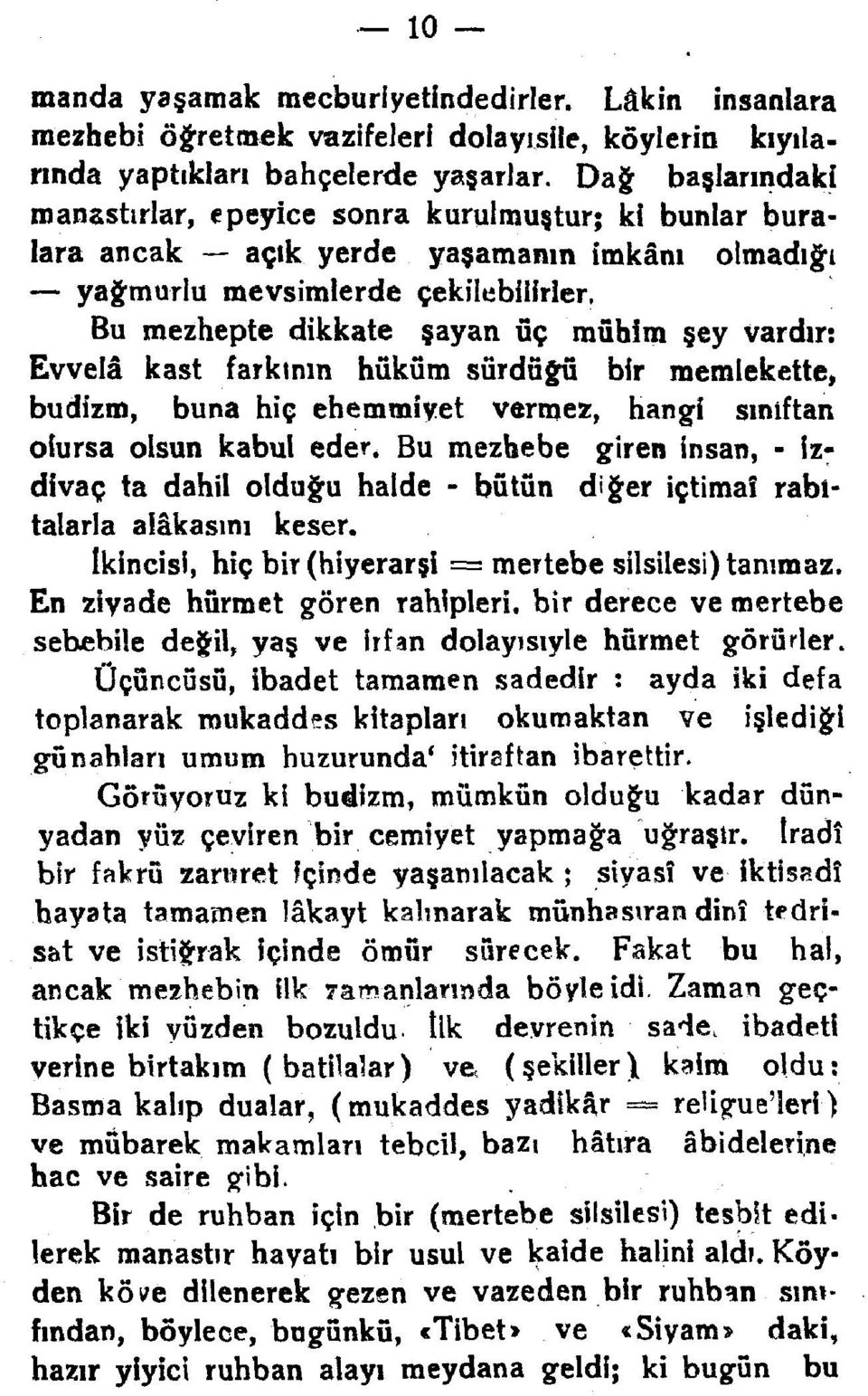 vardır: Evvelâ kast farkının hüküm sürdüğü bir memlekette, budizm, buna hiç ehemmiyet vermez, hangi siniftan otursa olsun kabul eder.