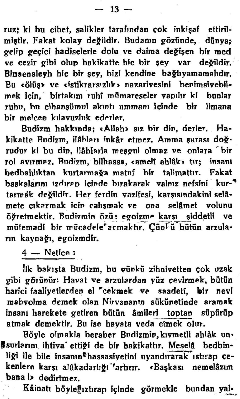 Bu «ölüş» ve «istikrars'zlık» nazarivesfnl benîmslvebilmek için, birtakım ruhî miimareseler vapıhr ki bunlar ruhu, bn cihanşümul akıntı ummanı içinde bir limana bir meîcee kılavuzluk ed«*rler, Budizm