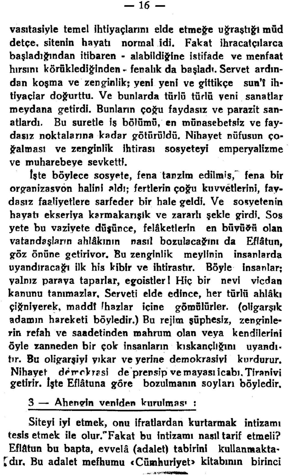 ihtiyaçlar doğurttu. Ve bunlarda türlü türlü yeni sanatlar meydana g-etirdi. Bunların çoğu faydasız ve parazit sanatlardı.