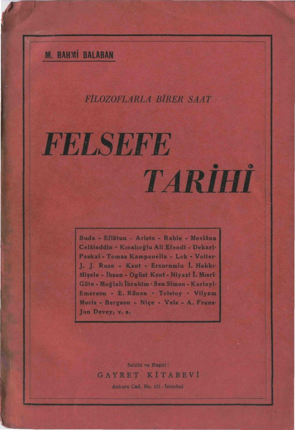 Hakkı- Misele - lbsen - Ogiist Kont- Niyazi t. Misrî- Göte - Muğlalı İbrahim - Sen Simon - Karlayl- Emerson - E.