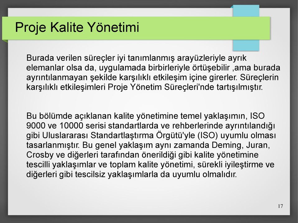 Bu bölümde açıklanan kalite yönetimine temel yaklaşımın, ISO 9000 ve 10000 serisi standartlarda ve rehberlerinde ayrıntılandığı gibi Uluslararası Standartlaştırma Örgütü'yle (ISO)