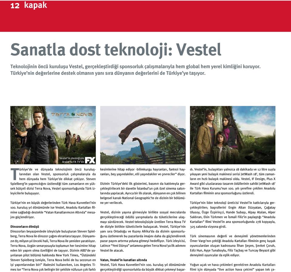 Vestel in desteğiyle Aralık ta FX TV de Türkiye de ve dünyada teknolojinin öncü kuruluşlarından olan Vestel, sponsorluk çalışmalarıyla da hem dünyada hem Türkiye de dikkat çekiyor.