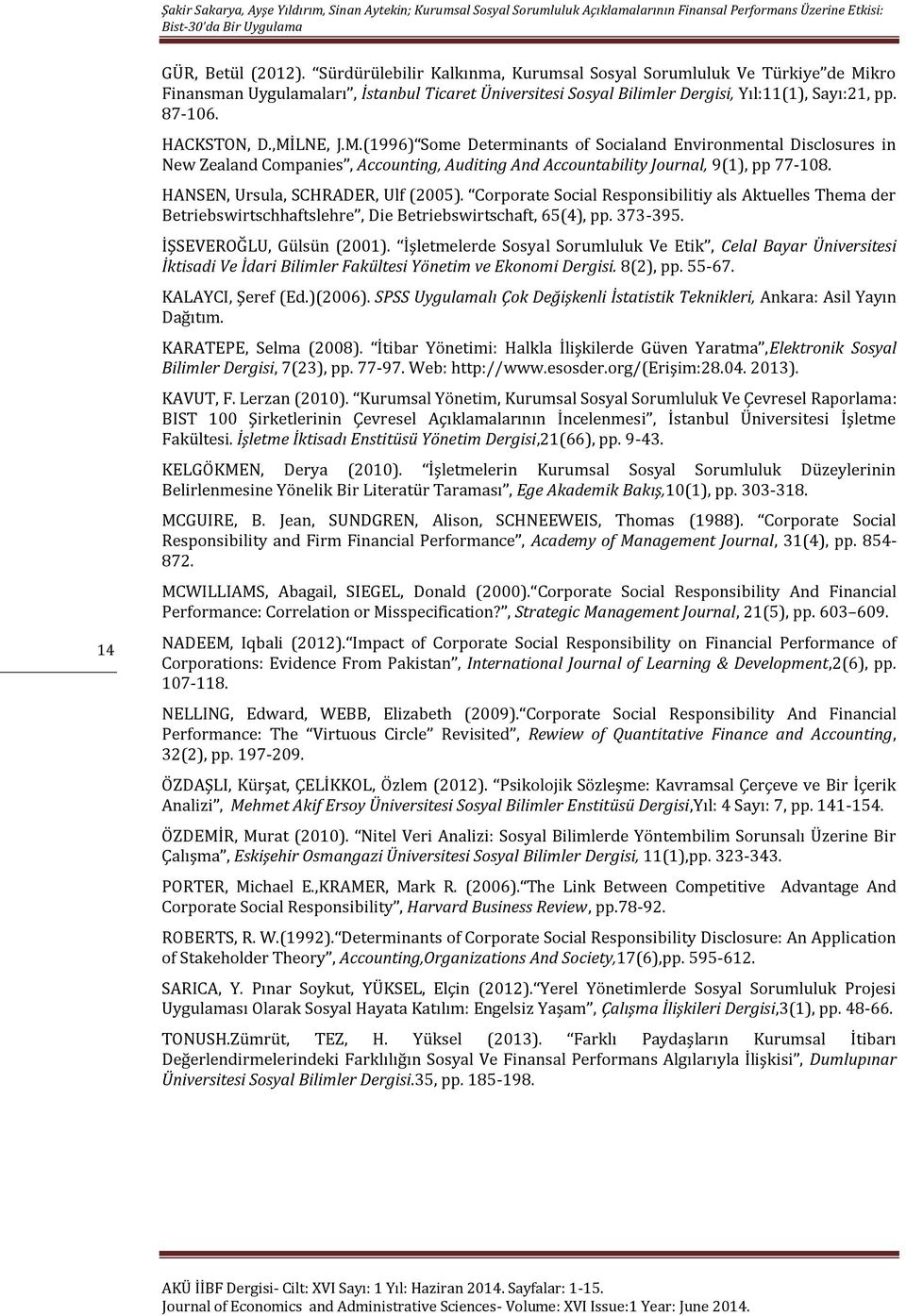 ,MİLNE, J.M.(1996) Some Determinants of Socialand Environmental Disclosures in New Zealand Companies, Accounting, Auditing And Accountability Journal, 9(1), pp 77-108.