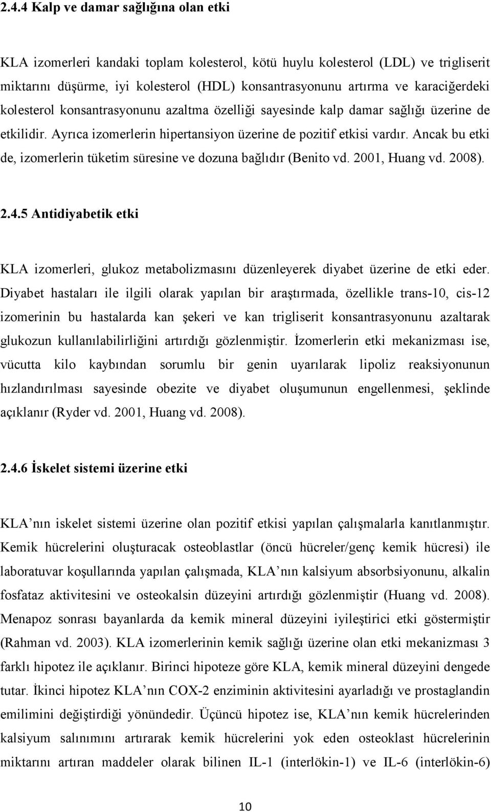 Ancak bu etki de, izomerlerin tüketim süresine ve dozuna bağlıdır (Benito vd. 2001, Huang vd. 2008). 2.4.