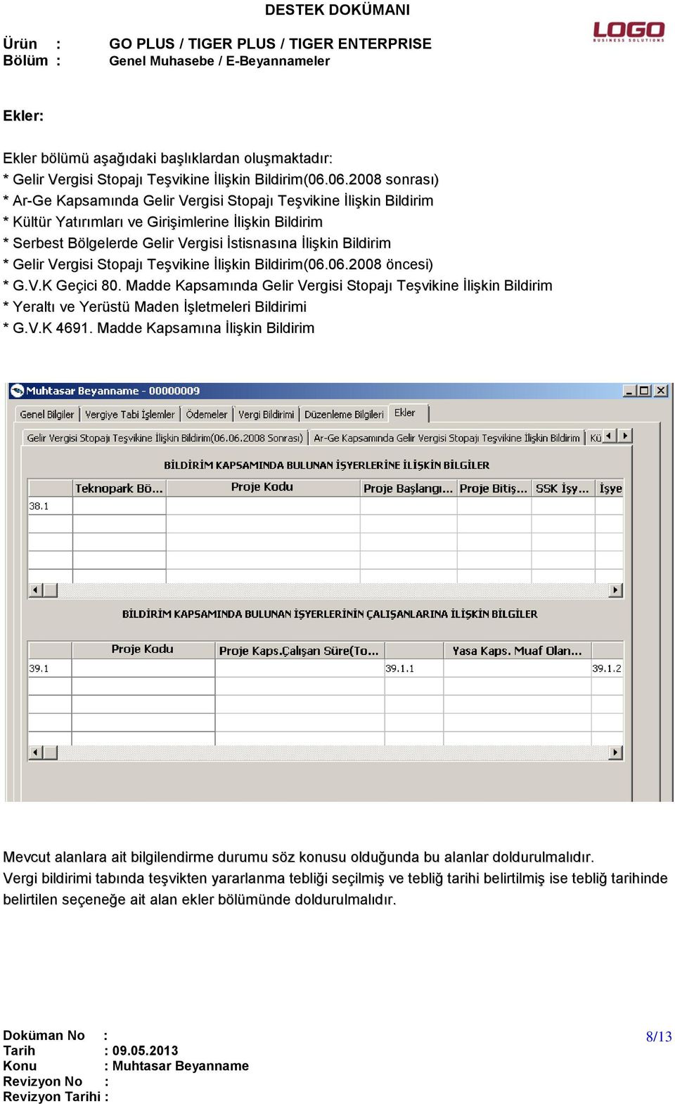 Bildirim * Gelir Vergisi Stopajı Teşvikine İlişkin Bildirim(06.06.2008 öncesi) * G.V.K Geçici 80.