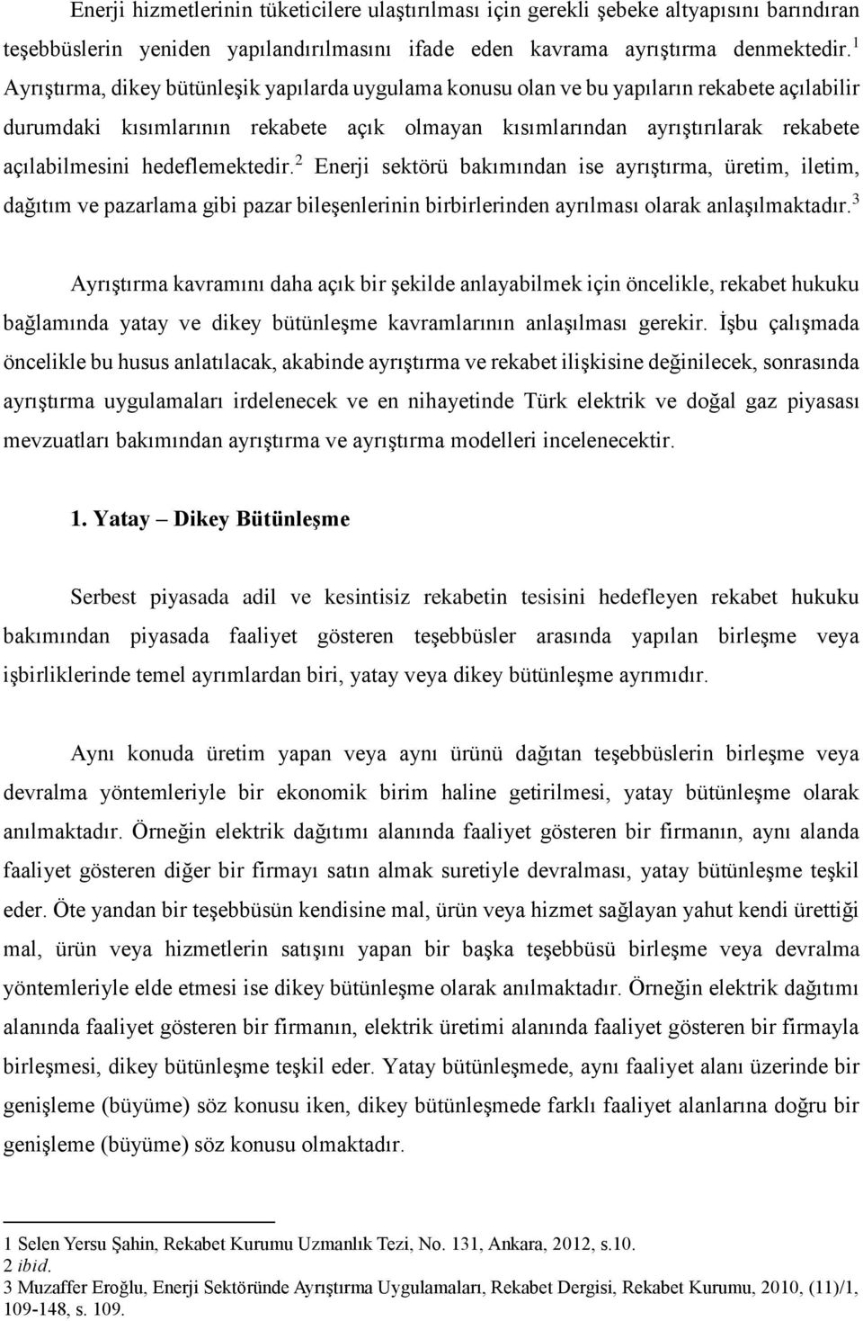 hedeflemektedir. 2 Enerji sektörü bakımından ise ayrıştırma, üretim, iletim, dağıtım ve pazarlama gibi pazar bileşenlerinin birbirlerinden ayrılması olarak anlaşılmaktadır.