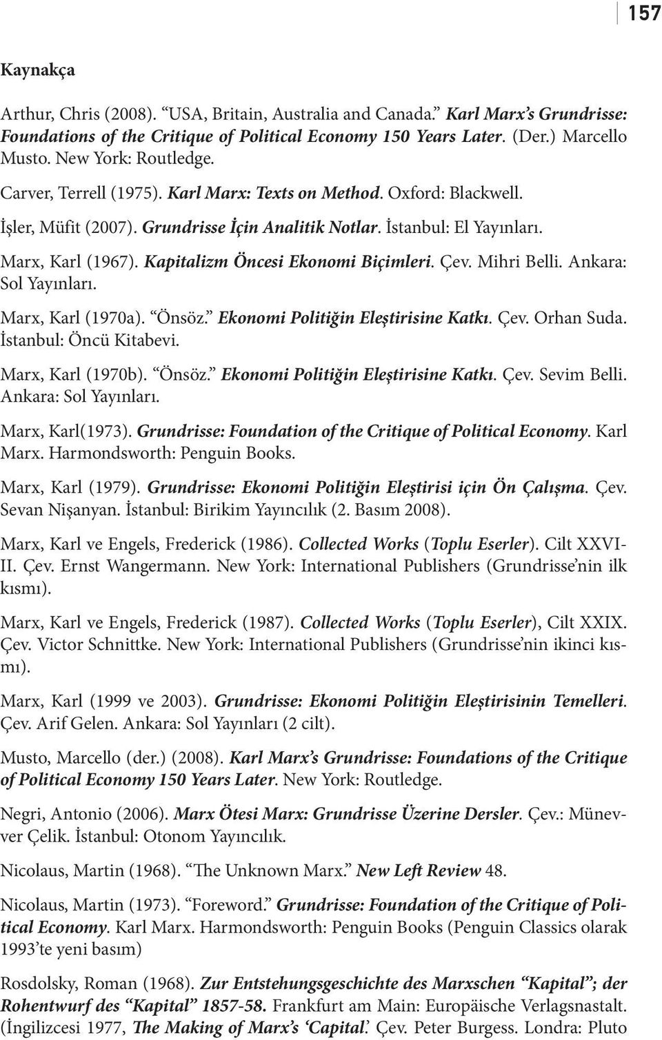 Kapitalizm Öncesi Ekonomi Biçimleri. Çev. Mihri Belli. Ankara: Sol Yayınları. Marx, Karl (1970a). Önsöz. Ekonomi Politiğin Eleştirisine Katkı. Çev. Orhan Suda. İstanbul: Öncü Kitabevi.