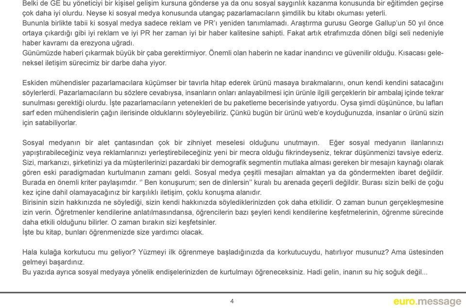 Araştırma gurusu George Gallup un 50 yıl önce ortaya çıkardığı gibi iyi reklam ve iyi PR her zaman iyi bir haber kalitesine sahipti.