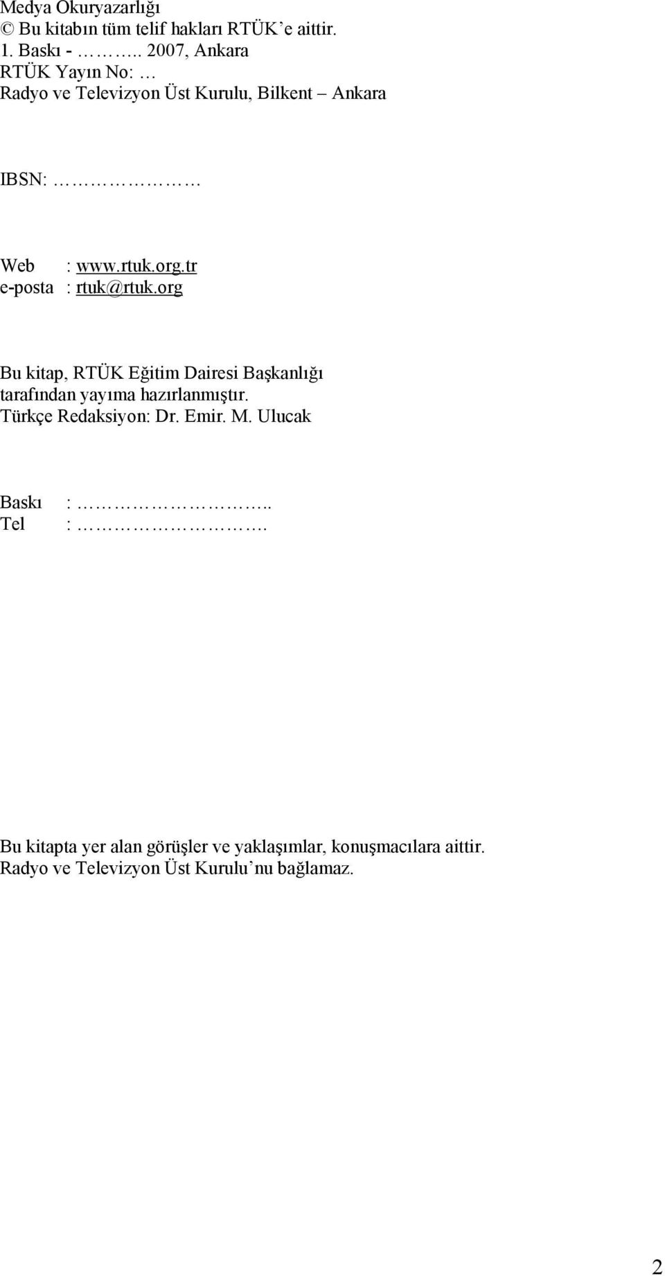 tr e-posta : rtuk@rtuk.org Bu kitap, RTÜK Eğitim Dairesi Başkanlığı tarafından yayıma hazırlanmıştır.