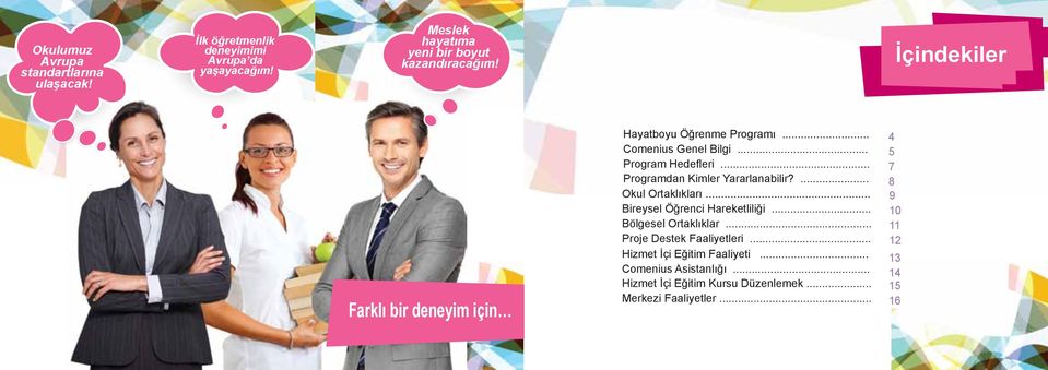 İçindekiler Farklı bir deneyim için Hayatboyu Öğrenme Programı Comenius Genel Bilgi Program Hedefleri Programdan Kimler