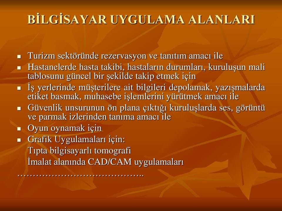 etiket basmak, muhasebe işlemlerini yürütmek amacı ile Güvenlik unsurunun ön plana çıktığı kuruluşlarda ses, görüntü ve parmak