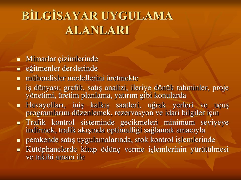 programlarını düzenlemek, rezervasyon ve idari bilgiler için Trafik kontrol sisteminde gecikmeleri minimum seviyeye indirmek, trafik akışında