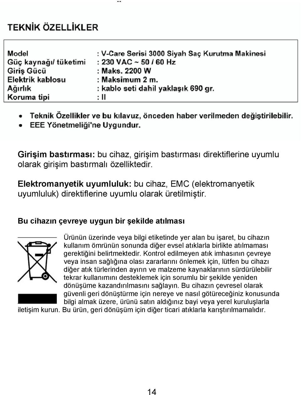 Girişim bastırması: bu cihaz, girişim bastırması direktiflerine uyumlu olarak girişim bastırmalı özelliktedir.