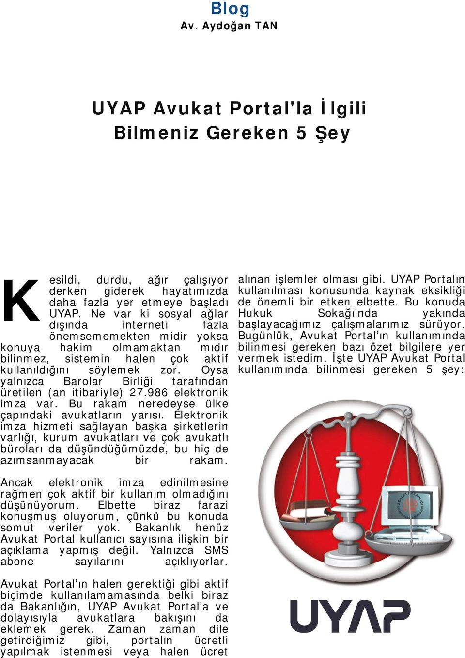 Oysa yalnızca Barolar Birliği tarafından üretilen (an itibariyle) 27.986 elektronik imza var. Bu rakam neredeyse ülke çapındaki avukatların yarısı.