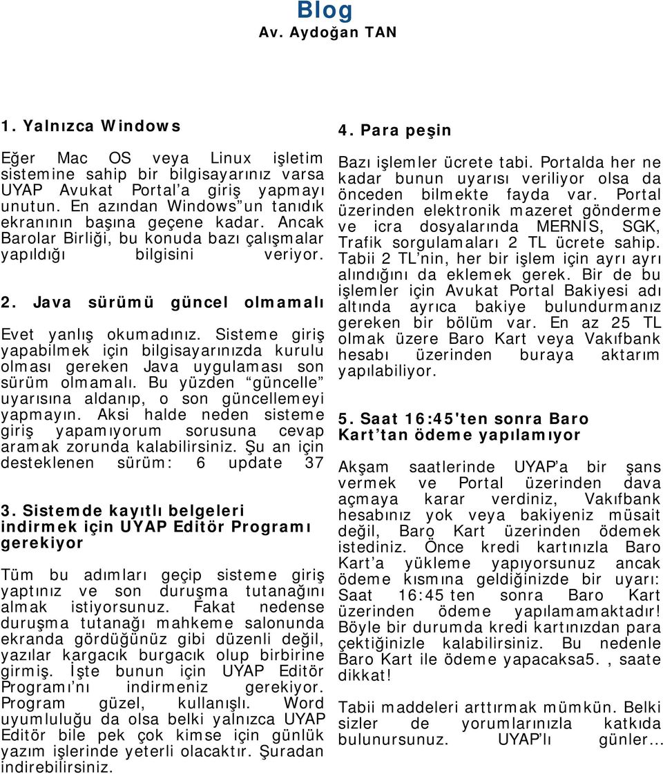 Portalda her ne kadar bunun uyarısı veriliyor olsa da önceden bilmekte fayda var. Portal üzerinden elektronik mazeret gönderme ve icra dosyalarında MERNİS, SGK, Trafik sorgulamaları 2 TL ücrete sahip.