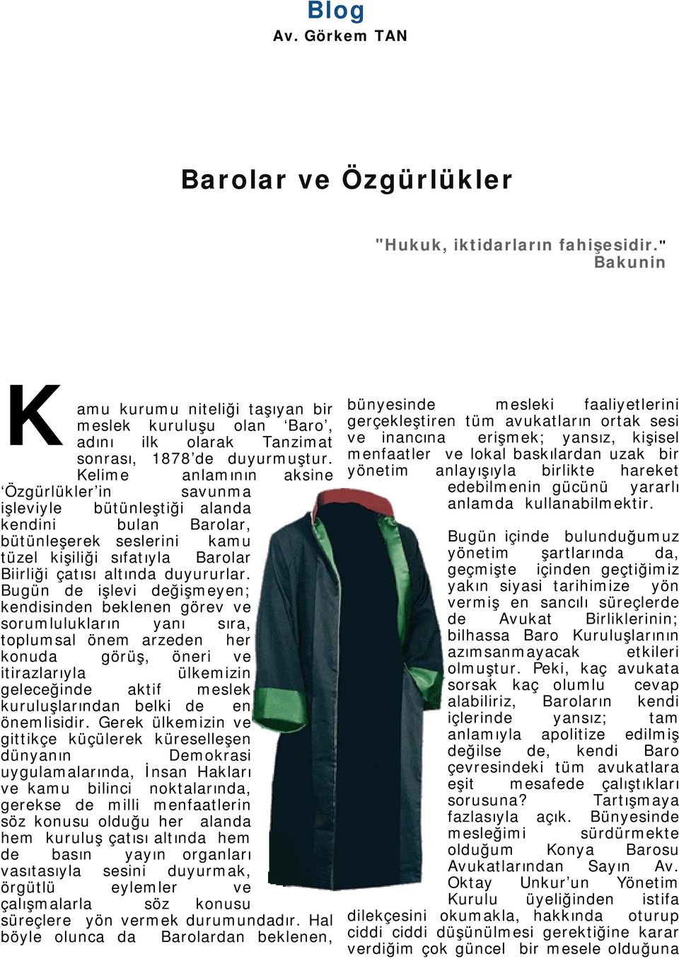 Kelime anlamının aksine Özgürlükler in savunma işleviyle bütünleştiği alanda kendini bulan Barolar, bütünleşerek seslerini kamu tüzel kişiliği sıfatıyla Barolar Biirliği çatısı altında duyururlar.