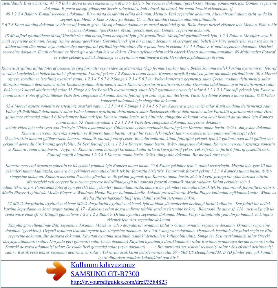 Menü > Yeni seçeneine dokunun. Alici adresini alana girin ya da kii seçmek için Menü > Ekle > Alici ya dokun. Cc ve Bcc alanlari kimden alaninin altindadir.