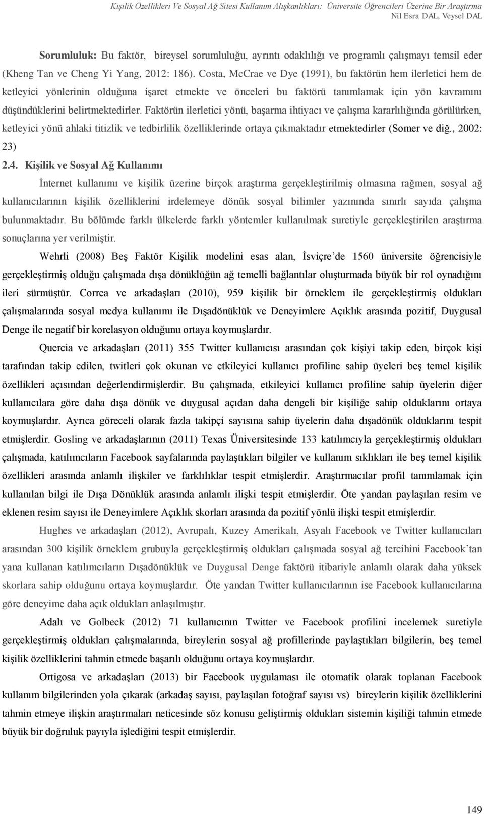 Costa, McCrae ve Dye (1991), bu faktörün hem ilerletici hem de ketleyici yönlerinin olduğuna işaret etmekte ve önceleri bu faktörü tanımlamak için yön kavramını düşündüklerini belirtmektedirler.