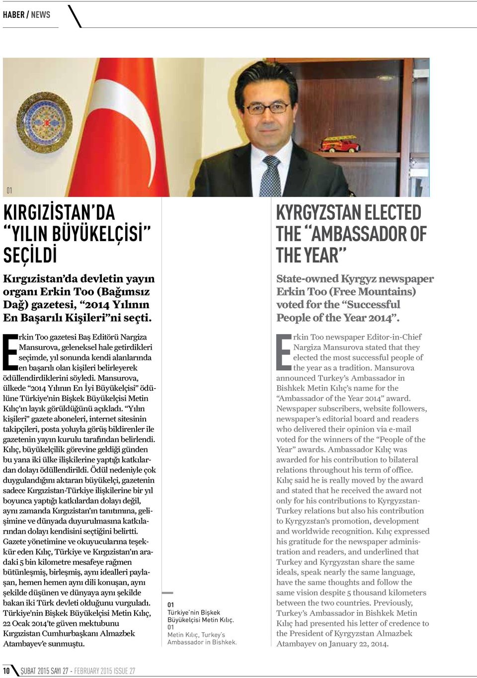 Mansurova, ülkede 2014 Yılının En İyi Büyükelçisi ödülüne Türkiye nin Bişkek Büyükelçisi Metin Kılıç ın layık görüldüğünü açıkladı.