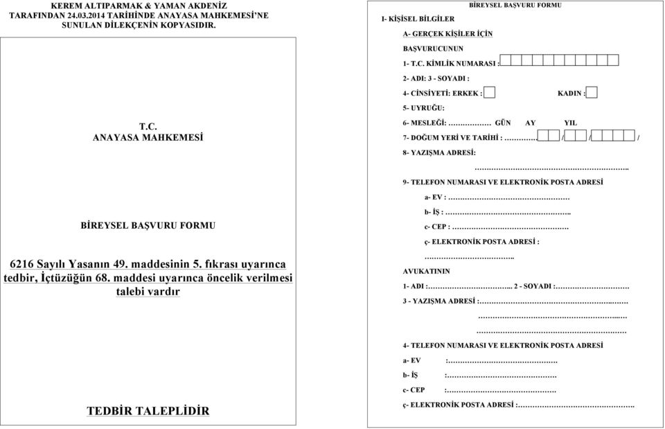 . 9- TELEFON NUMARASI VE ELEKTRONİK POSTA ADRESİ a- EV : BİREYSEL BAŞVURU FORMU b- İŞ :.. c- CEP :. ç- ELEKTRONİK POSTA ADRESİ : 6216 Sayılı Yasanın 49. maddesinin 5.