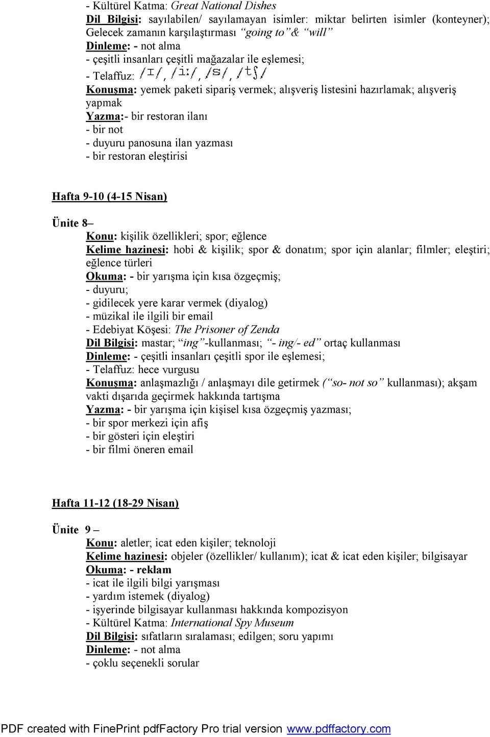 panosuna ilan yazması - bir restoran eleştirisi Hafta 9-10 (4-15 Nisan) Ünite 8 Konu: kişilik özellikleri; spor; eğlence Kelime hazinesi: hobi & kişilik; spor & donatım; spor için alanlar; filmler;