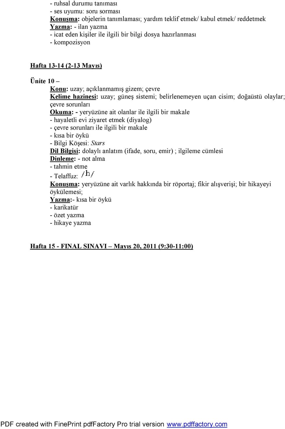 Okuma: - yeryüzüne ait olanlar ile ilgili bir makale - hayaletli evi ziyaret etmek (diyalog) - çevre sorunları ile ilgili bir makale - kısa bir öykü - Bilgi Köşesi: Stars Dil Bilgisi: dolaylı anlatım