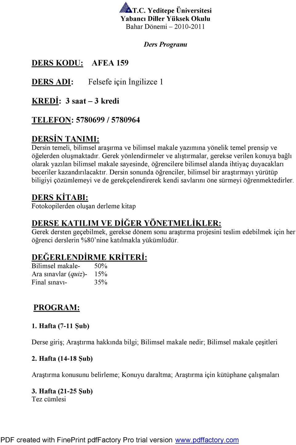 oluşmaktadır. Gerek yönlendirmeler ve alıştırmalar, gerekse verilen konuya bağlı olarak yazılan bilimsel makale sayesinde, öğrencilere bilimsel alanda ihtiyaç duyacakları beceriler kazandırılacaktır.