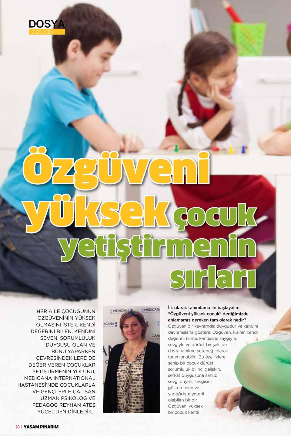 gençlerle çalışan Uzman Psİkolog ve Pedagog Reyhan Ateş Yücel den dinledik İlk olarak tanımlama ile başlayalım. Özgüveni yüksek çocuk dediğimizde anlamamız gereken tam olarak nedir?