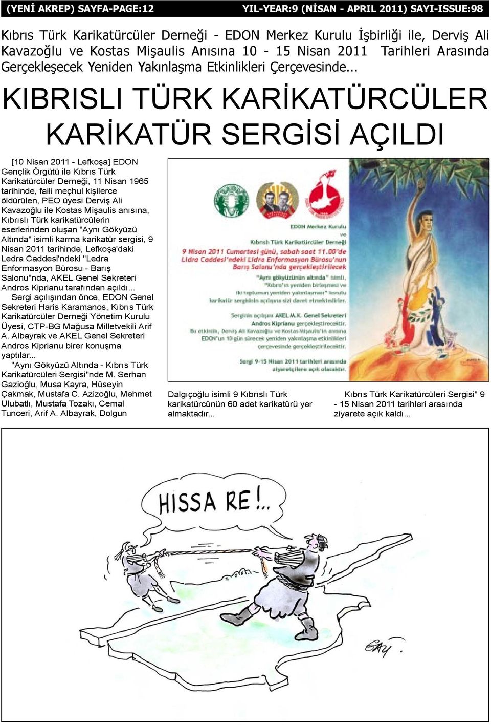 .. KIBRISLI TÜRK KARÝKATÜRCÜLER KARÝKATÜR SERGÝSÝ AÇILDI [10 Nisan 2011 - Lefkoþa] EDON Gençlik Örgütü ile Kýbrýs Türk Karikatürcüler Derneði, 11 Nisan 1965 tarihinde, faili meçhul kiþilerce