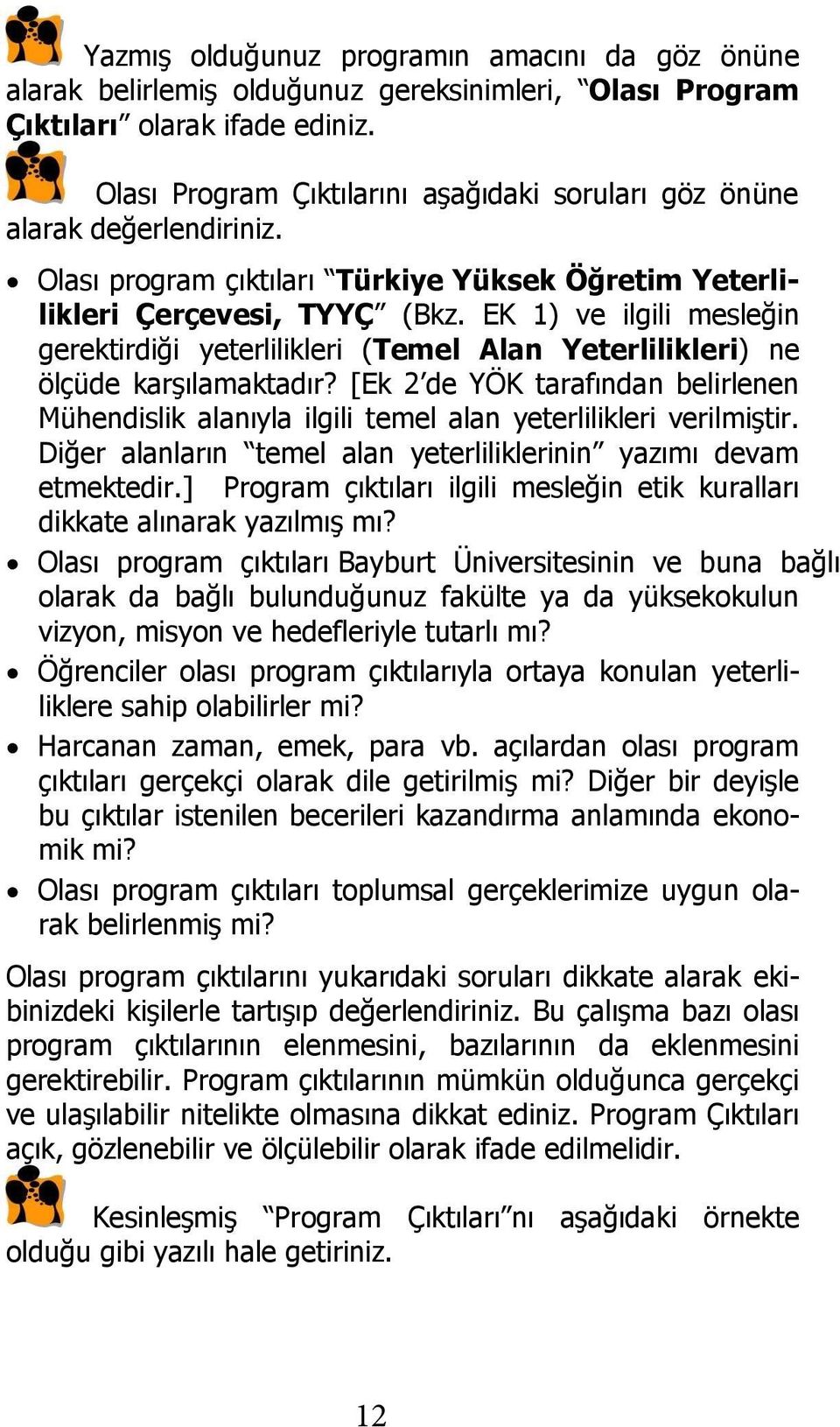 EK 1) ve ilgili mesleğin gerektirdiği yeterlilikleri (Temel Alan Yeterlilikleri) ne ölçüde karģılamaktadır?