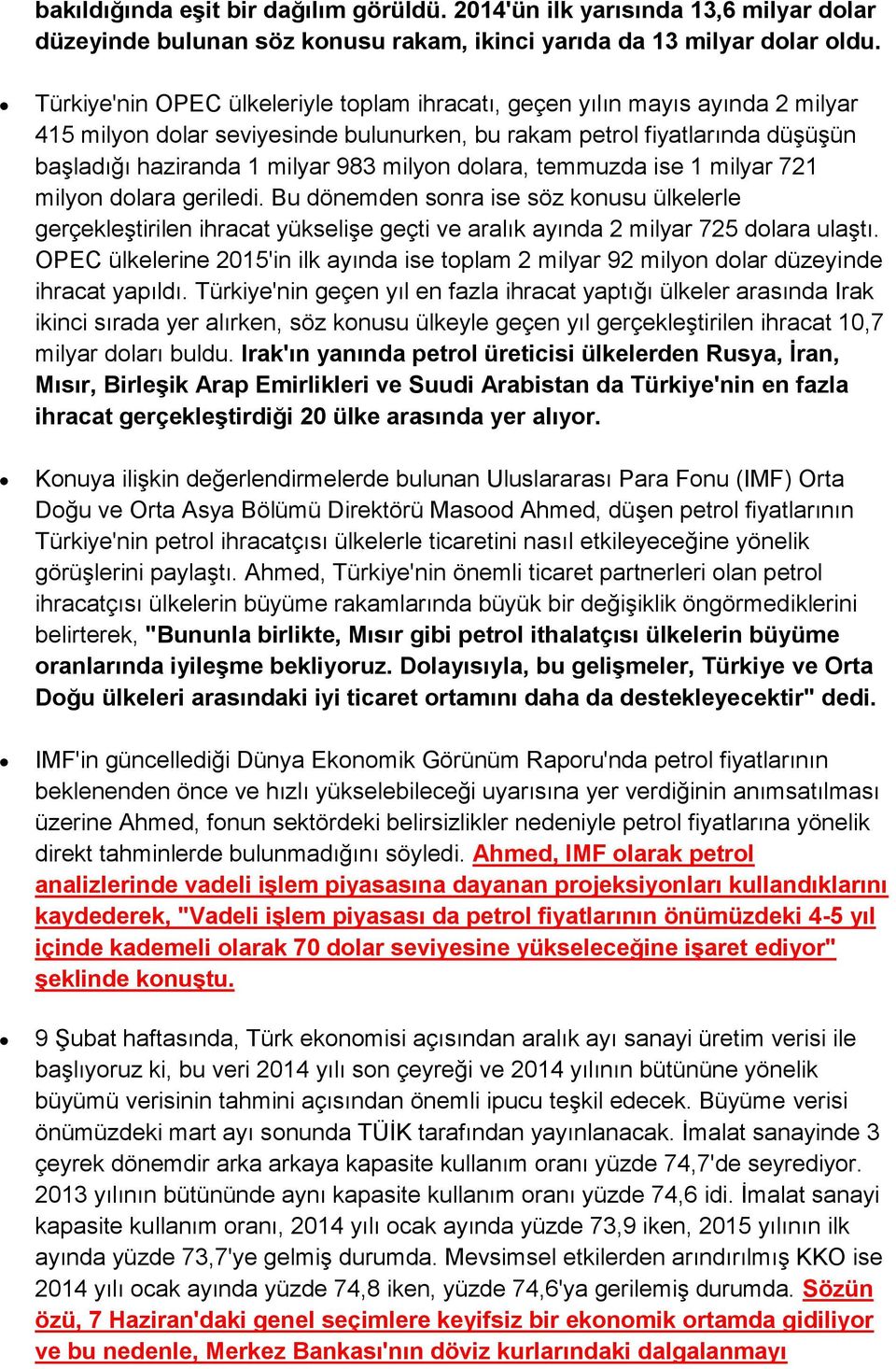 dolara, temmuzda ise 1 milyar 721 milyon dolara geriledi. Bu dönemden sonra ise söz konusu ülkelerle gerçekleştirilen ihracat yükselişe geçti ve aralık ayında 2 milyar 725 dolara ulaştı.