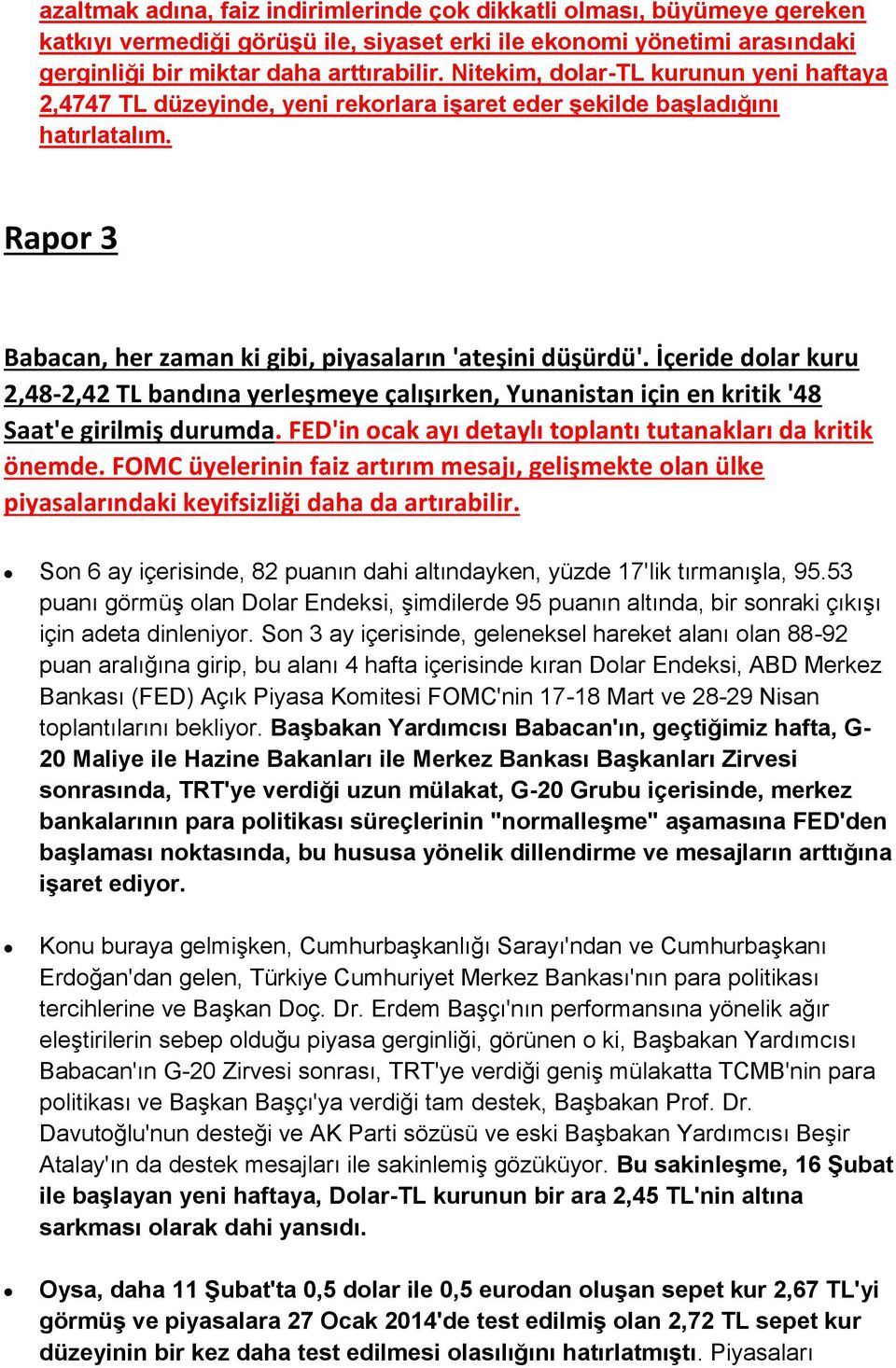 İçeride dolar kuru 2,48-2,42 TL bandına yerleşmeye çalışırken, Yunanistan için en kritik '48 Saat'e girilmiş durumda. FED'in ocak ayı detaylı toplantı tutanakları da kritik önemde.