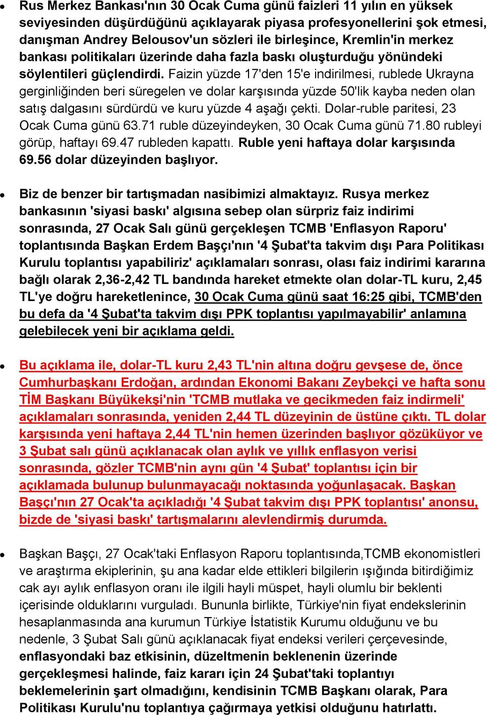 Faizin yüzde 17'den 15'e indirilmesi, rublede Ukrayna gerginliğinden beri süregelen ve dolar karşısında yüzde 50'lik kayba neden olan satış dalgasını sürdürdü ve kuru yüzde 4 aşağı çekti.