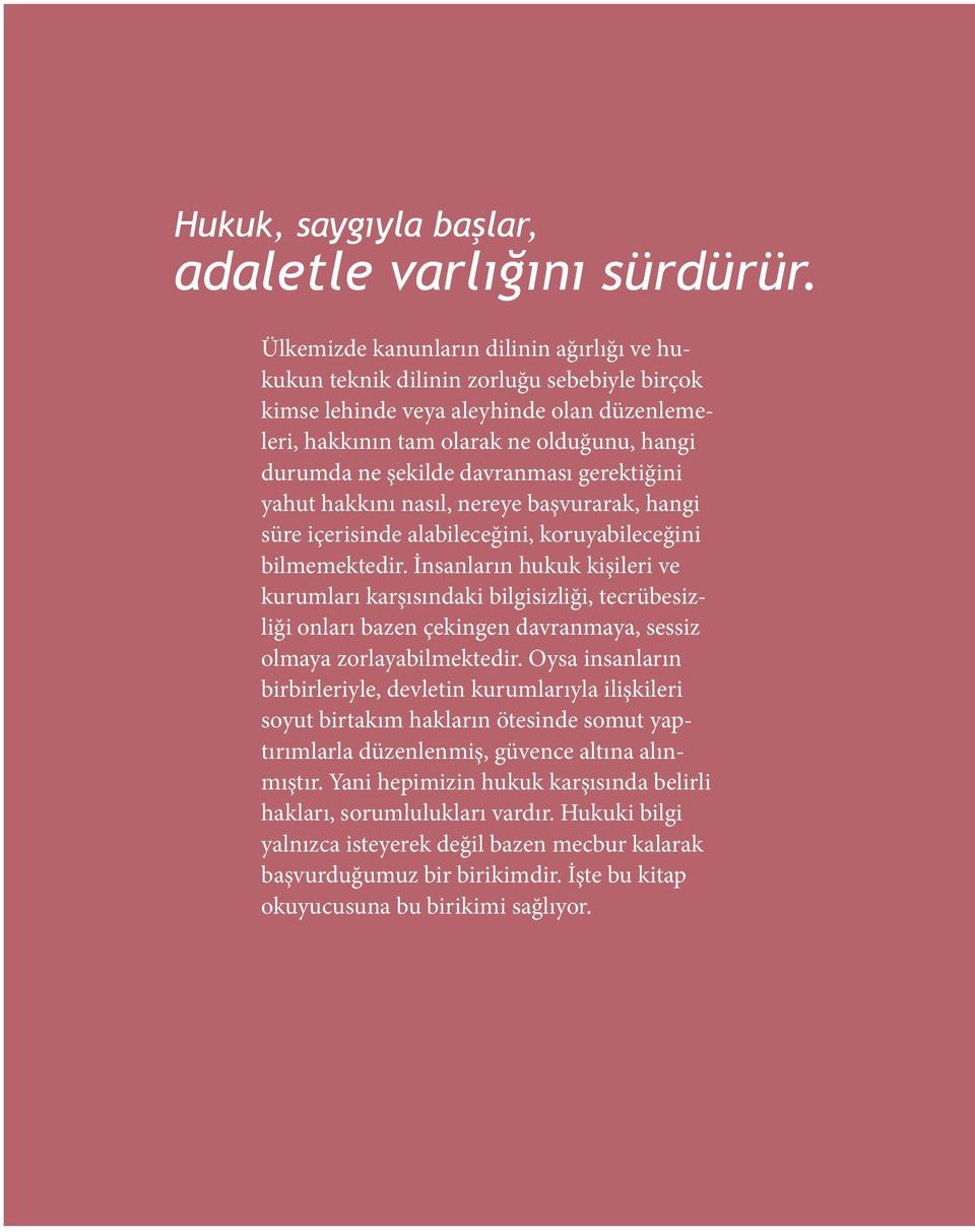 davranması gerektiğini yahut hakkını nasıl, nereye başvurarak, hangi süre içerisinde alabileceğini, koruyabileceğini bilmemektedir.