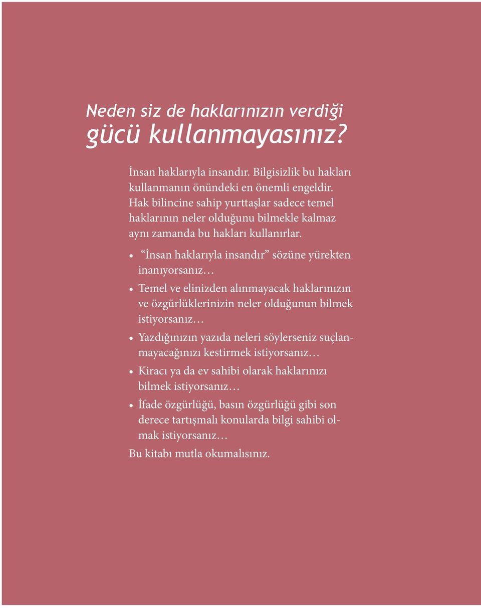 İnsan haklarıyla insandır sözüne yürekten inanıyorsanız Temel ve elinizden alınmayacak haklarınızın ve özgürlüklerinizin neler olduğunun bilmek istiyorsanız Yazdığınızın