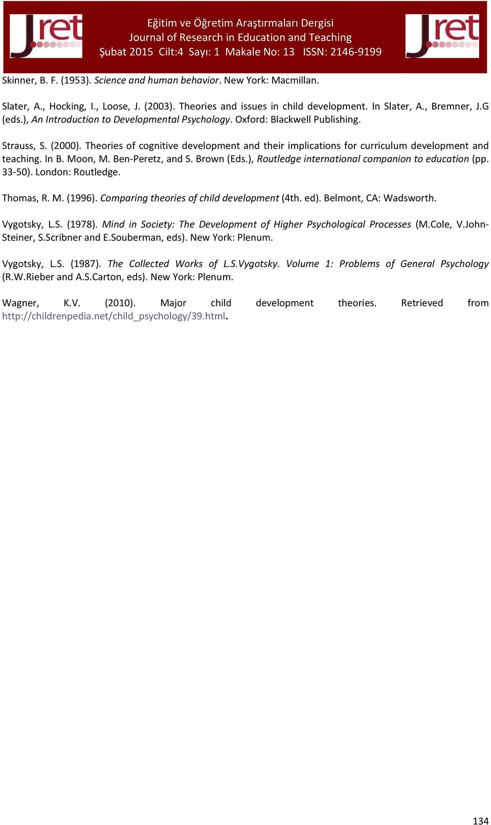 In B. Moon, M. Ben-Peretz, and S. Brown (Eds.), Routledge international companion to education (pp. 33-50). London: Routledge. Thomas, R. M. (1996). Comparing theories of child development (4th. ed).