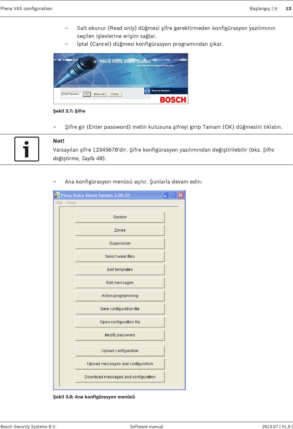 7: Şifre Şifre gir (Enter password) metin kutusuna şifreyi girip Tamam (OK) düğmesini tıklatın. Not! Varsayılan şifre 12345678'dir.