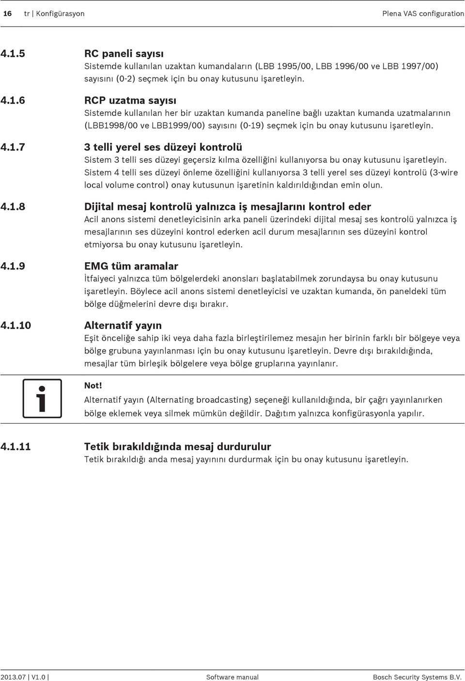 3 telli yerel ses düzeyi kontrolü Sistem 3 telli ses düzeyi geçersiz kılma özelliğini kullanıyorsa bu onay kutusunu işaretleyin.