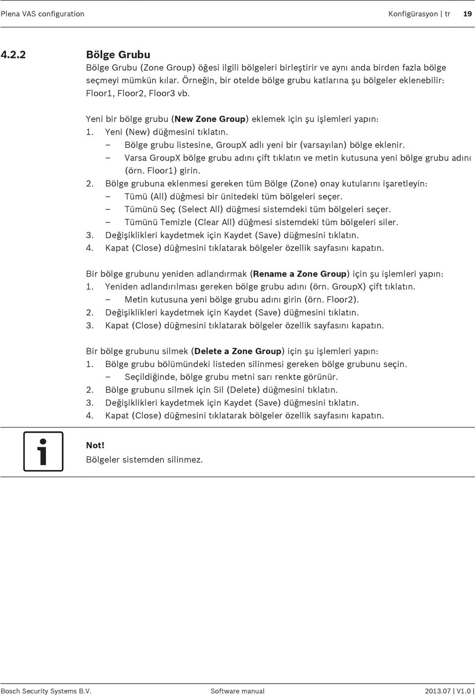 Bölge grubu listesine, GroupX adlı yeni bir (varsayılan) bölge eklenir. Varsa GroupX bölge grubu adını çift tıklatın ve metin kutusuna yeni bölge grubu adını (örn. Floor1) girin. 2.