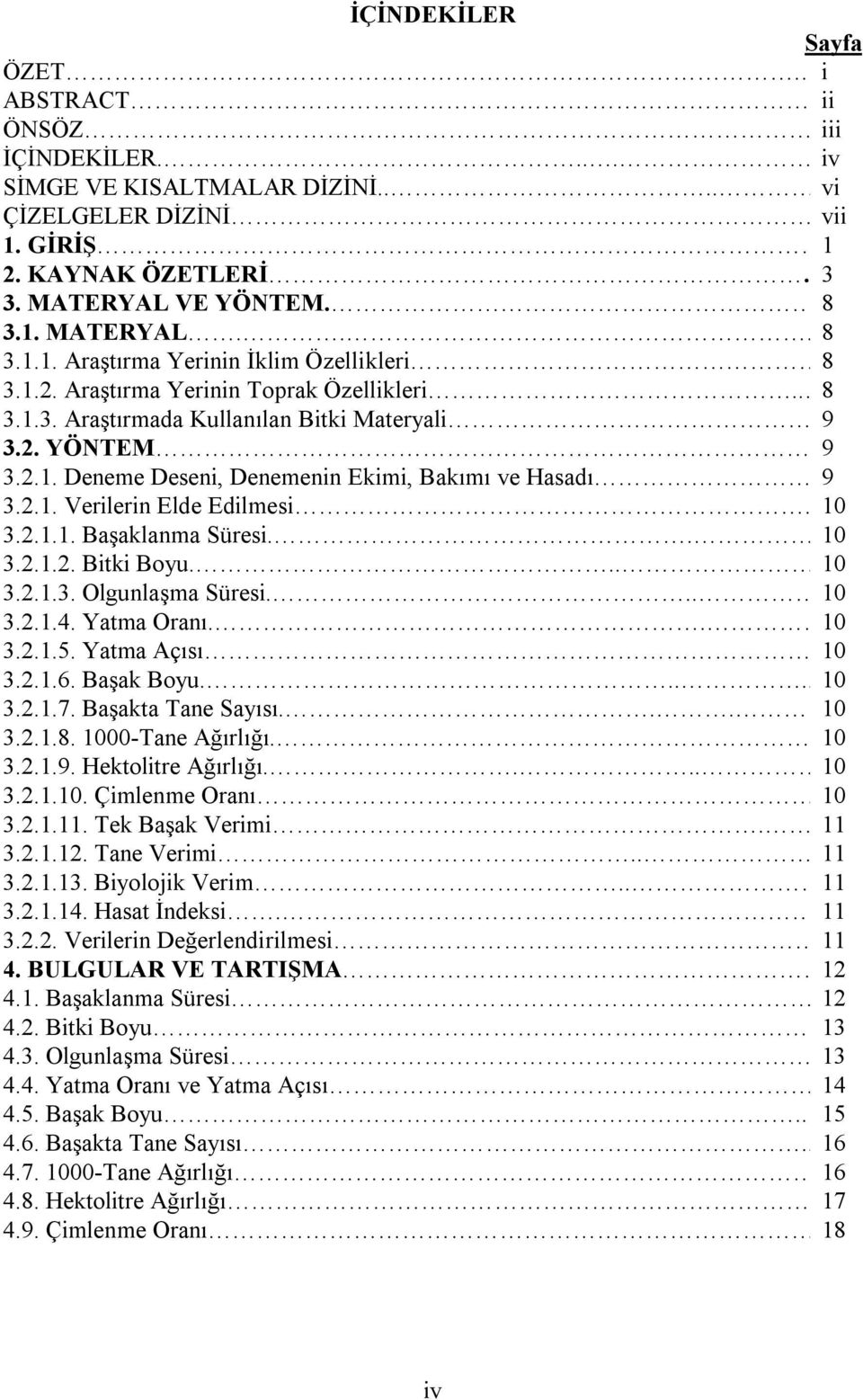 10 3.2.1.1. Başaklanma Süresi.. 10 3.2.1.2. Bitki Boyu... 10 3.2.1.3. Olgunlaşma Süresi... 10 3.2.1.4. Yatma Oranı.. 10 3.2.1.5. Yatma Açısı..10 3.2.1.6. Başak Boyu..... 10 3.2.1.7.