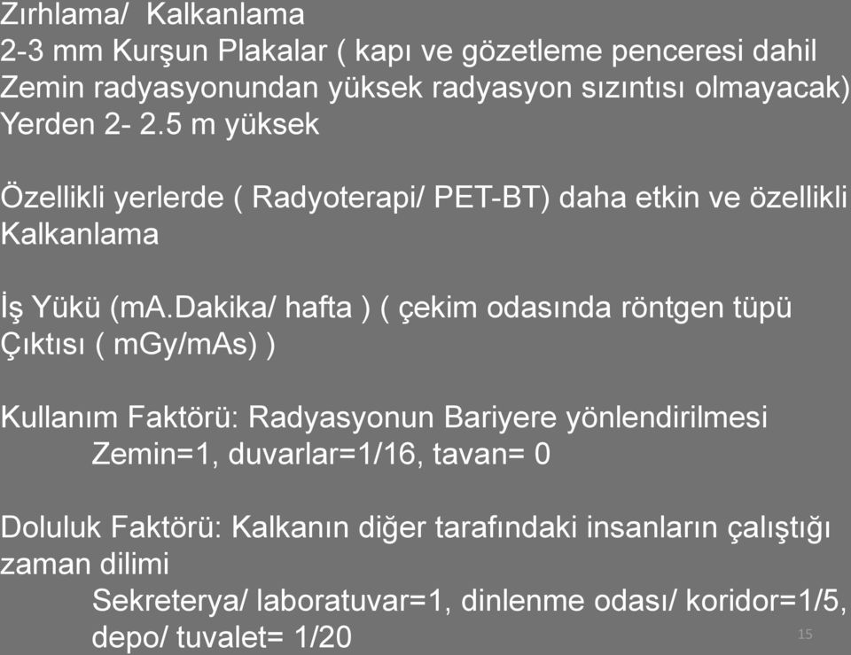 dakika/ hafta ) ( çekim odasında röntgen tüpü Çıktısı ( mgy/mas) ) Kullanım Faktörü: Radyasyonun Bariyere yönlendirilmesi Zemin=1,