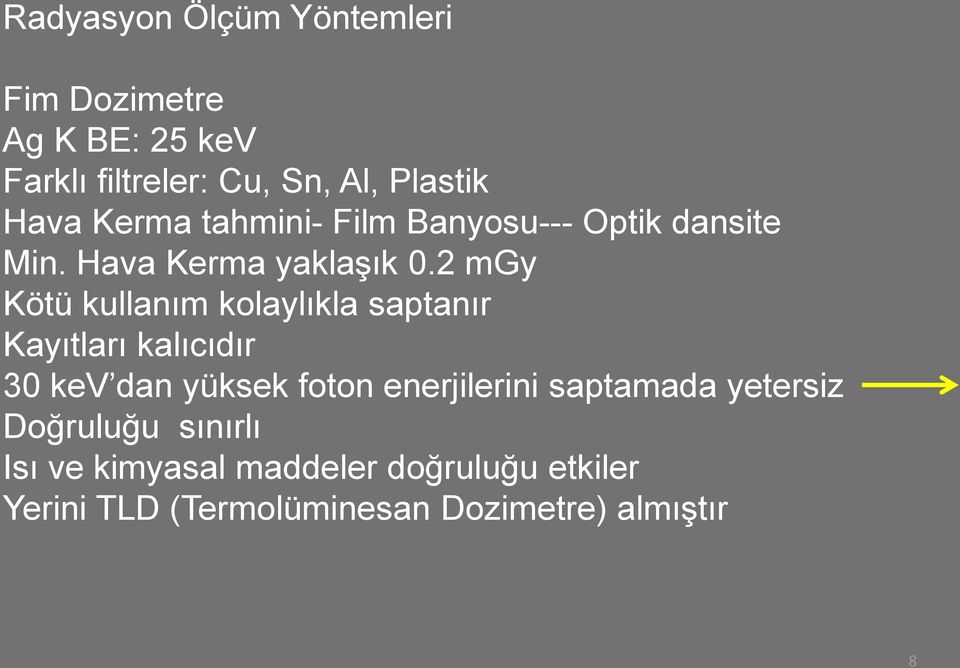 2 mgy Kötü kullanım kolaylıkla saptanır Kayıtları kalıcıdır 30 kev dan yüksek foton enerjilerini