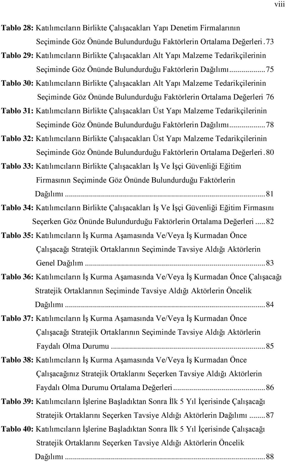 .. 75 Tablo 30: Katılımcıların Birlikte Çalışacakları Alt Yapı Malzeme Tedarikçilerinin Seçiminde Göz Önünde Bulundurduğu Faktörlerin Ortalama Değerleri 76 Tablo 31: Katılımcıların Birlikte