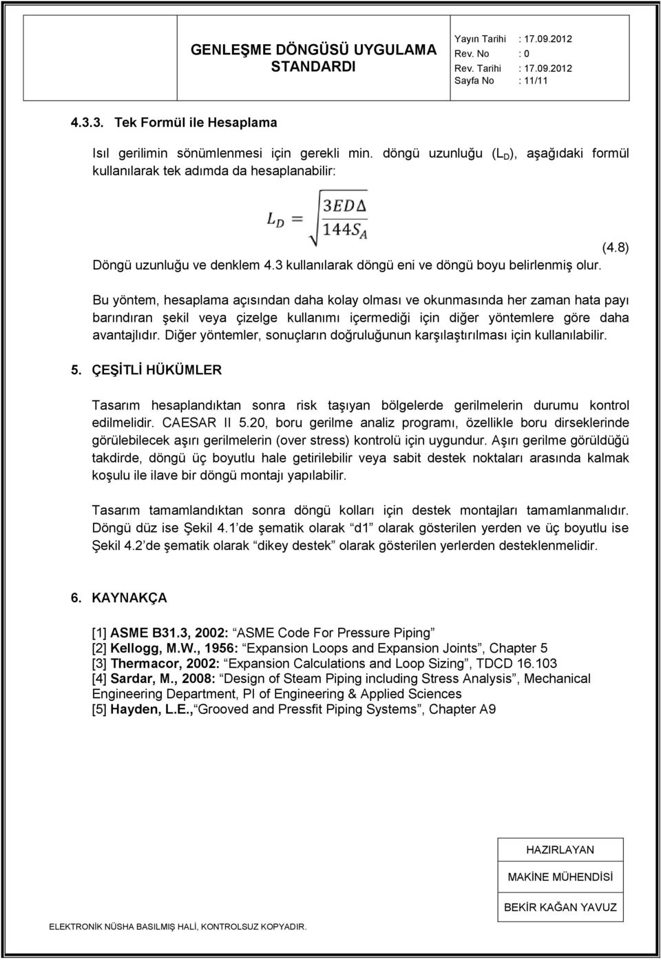 Bu yöntem, hesaplama açısından daha kolay olması ve okunmasında her zaman hata payı barındıran Ģekil veya çizelge kullanımı içermediği için diğer yöntemlere göre daha avantajlıdır.