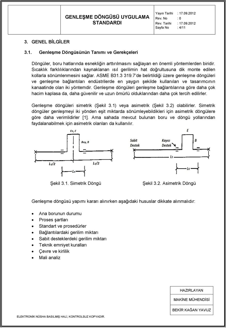 7 de belirtildiği üzere genleģme döngüleri ve genleģme bağlantıları endüstrilerde en yaygın Ģekilde kullanılan ve tasarımcının kanaatinde olan iki yöntemdir.