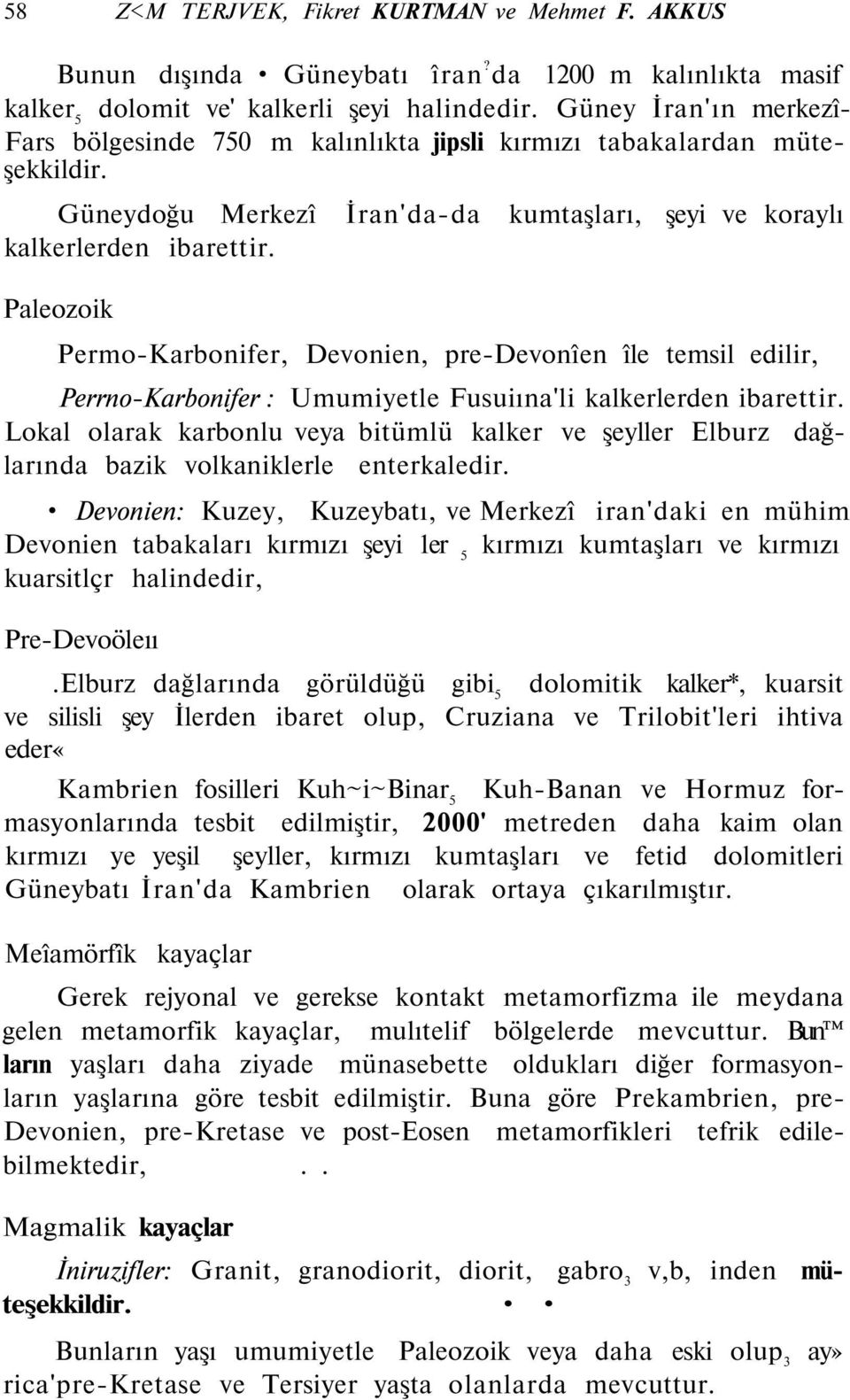 Paleozoik Permo-Karbonifer, Devonien, pre-devonîen île temsil edilir, Perrno-Karbonifer : Umumiyetle Fusuiına'li kalkerlerden ibarettir.