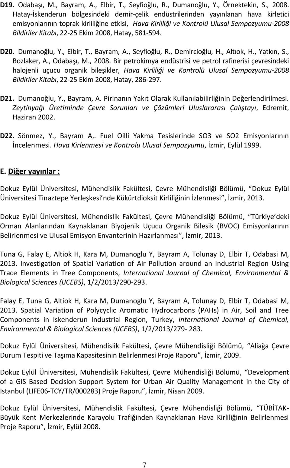 22-25 Ekim 2008, Hatay, 581-594. D20. Dumanoğlu, Y., Elbir, T., Bayram, A., Seyfioğlu, R., Demircioğlu, H., Altıok, H., Yatkın, S., Bozlaker, A., Odabaşı, M., 2008.