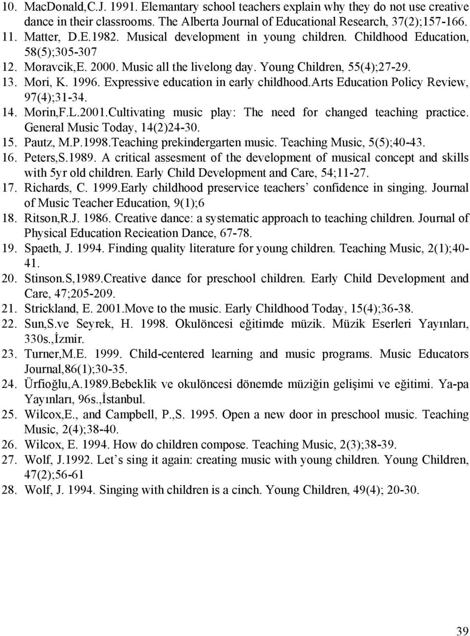 Expressive education in early childhood.arts Education Policy Review, 97(4);31-34. 14. Morin,F.L.2001.Cultivating music play: The need for changed teaching practice. General Music Today, 14(2)24-30.